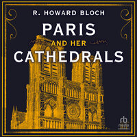 Paris and Her Cathedrals - R. Howard Bloch