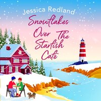 Snowflakes Over The Starfish Café: The start of a heartwarming, uplifting series from Jessica Redland - Jessica Redland