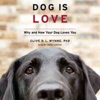 Dog Is Love: Why and How Your Dog Loves You - Clive D. L. Wynne