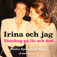Irina och jag - Vänskap på liv och död - Jessica Springfeldt Råket
