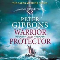 Warrior and Protector: The start of a fast-paced, unforgettable historical adventure series from Peter Gibbons - Peter Gibbons