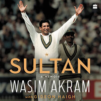 Sultan: A Memoir - Gideon Haigh, Wasim Akram