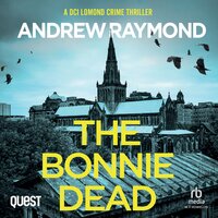 The Bonnie Dead: DCI Lomond Crime Thrillers Book 1 - Andrew Raymond
