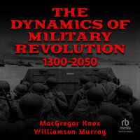 The Dynamics of Military Revolution, 1300–2050 - Williamson Murray, MacGregor Knox