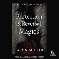 Protection & Reversal Magick (Revised and Updated Edition): A Witch's Defense Manual - Jason Miller