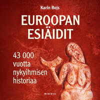 Euroopan esiäidit: 43 000 vuotta nykyihmisen historiaa - Karin Bojs