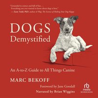 Dogs Demystified: An A–Z Guide to All Things Canine - Marc Bekoff, Jane Goodall