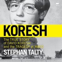 Koresh: The True Story of David Koresh and the Tragedy at Waco - Stephan Talty
