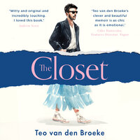 The Closet: A coming-of-age story of love, awakenings and the clothes that made (and saved) me - Teo van den Broeke