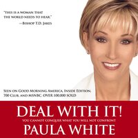 Deal With It!: You Cannot Conquer What You Will Not Confront - Paula White