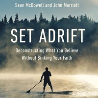 Set Adrift: Deconstructing What You Believe Without Sinking Your Faith - John Marriott, Sean McDowell