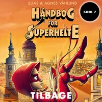 Håndbog for superhelte 7: Tilbage - Agnes Våhlund, Elias Våhlund, Elias & Agnes Våhlund