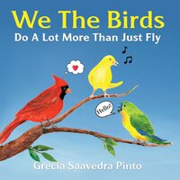 We The Birds: Do A Lot More Than Just Fly - Grecia Saavedra Pinto