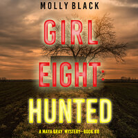 Girl Eight: Hunted (A Maya Gray FBI Suspense Thriller—Book 8) - Molly Black