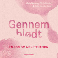 Gennemblødt: En bog om menstruation - Maja Nyvang Christensen, Sine Cecilie Laub