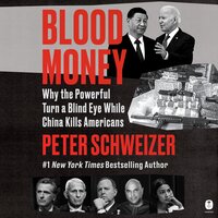 Blood Money: Why the Powerful Turn a Blind Eye While China Kills Americans - Peter Schweizer