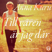 Till våren är jag där: En anhörig-biografi om organdonation - Anna Kuru