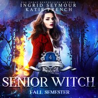 Senior Witch: Fall Semester - Ingrid Seymour, Katie French