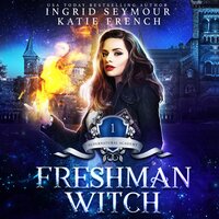 Freshman Witch: Supernatural Academy - Ingrid Seymour, Katie French