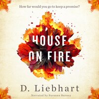 House on Fire: A Novel - D. Liebhart