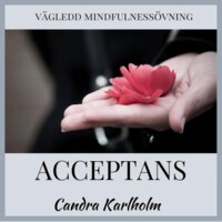 Acceptans: En vägledd mindfulnessövning - Candra Karlholm
