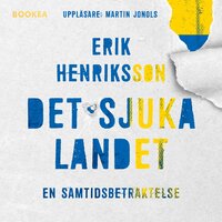 Det sjuka landet: en samtidsbetraktelse - Erik Henriksson