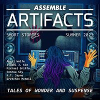 Assemble Artifacts Short Story Magazine: Summer 2023 (Issue #4) - Artifacts Magazine, various authors