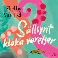 Sällsynt kloka varelser - Shelby Van Pelt