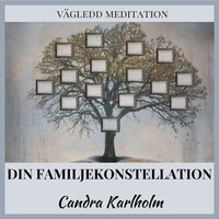 Din familjekonstellation: En vägledd meditation - Candra Karlholm