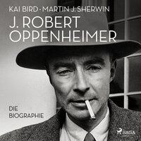 J. Robert Oppenheimer: Die Biographie | Das Hörbuch zum Kino-Highlight im Sommer 2023 - Martin J. Sherwin, Kai Bird