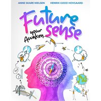 Awaken your FUTURE SENSE: Learn how to predict and design the future for yourself, your business, and our civilization - Anne Skare Nielsen, Henrik Good Hovgaard