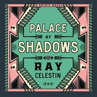 Palace of Shadows: A Spine-Chilling Gothic Thriller from the Author of the City Blues Quartet - Ray Celestin