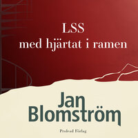 LSS - med hjärtat i ramen - Jan Blomström