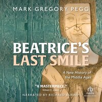 Beatrice's Last Smile: A New History of the Middle Ages - Mark Gregory Pegg