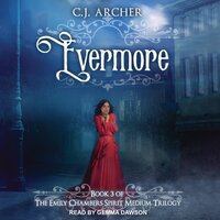 Evermore: Emily Chambers Spirit Medium Trilogy, book 3 - C.J. Archer