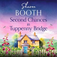 Second Chances in Tuppenny Bridge: A totally heartwarming feel-good read - Sharon Booth