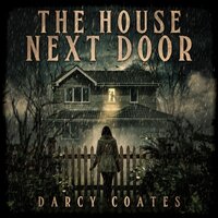 The House Next Door: A Ghost Story - Darcy Coates