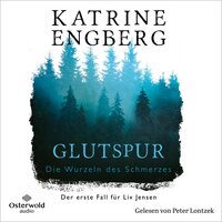 Glutspur (Liv-Jensen-Reihe 1): Die Wurzeln des Schmerzes. Der erste Fall für Liv Jensen - Katrine Engberg