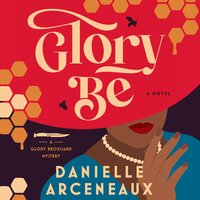 Glory Be: A Glory Broussard Mystery, Book 1 - Danielle Arceneaux