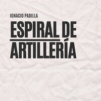 Espiral de artillería - Ignacio Padilla