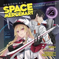 Reborn as a Space Mercenary: I Woke Up Piloting the Strongest Starship! (Light Novel) Vol. 6 - Tetsuhiro Nabeshima, Ryuto