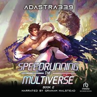 Speedrunning the Multiverse 2: A LitRPG Cultivation Adventure - adastra339