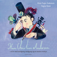 Hans Christian Andersen - et liv med modgang, medgang og en masse eventyr - Kim Fupz Aakeson