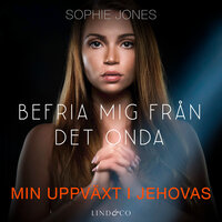 Befria mig från det onda: Min uppväxt i Jehovas - Sophie Jones