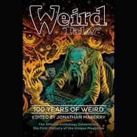 Weird Tales: 100 Years of Weird - Jonathan Maberry, various authors