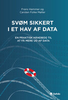 Svøm sikkert i et hav af data: En praktisk håndbog til at få mere ud af data - Carsten Folke Møller, Frans Hammer