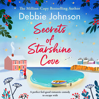 Secrets of Starshine Cove: An utterly feel-good holiday romance to escape with - Debbie Johnson
