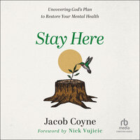 Stay Here: Uncovering God's Plan to Restore Your Mental Health - Jacob Coyne