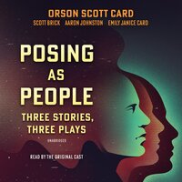 Posing As People: Three Stories, Three Plays - Aaron Johnston, Orson Scott Card, Scott Brick, Emily Janice Card
