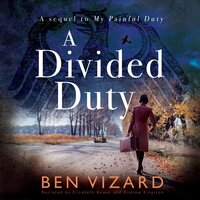 A Divided Duty: Divided by war; united by love - Ben Vizard